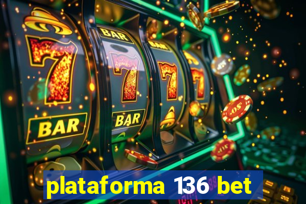 plataforma 136 bet